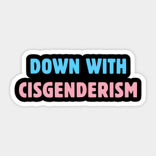 Down With Cisgenderism Sticker